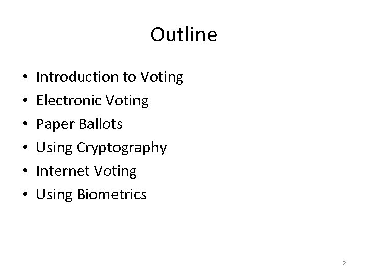 Outline • • • Introduction to Voting Electronic Voting Paper Ballots Using Cryptography Internet