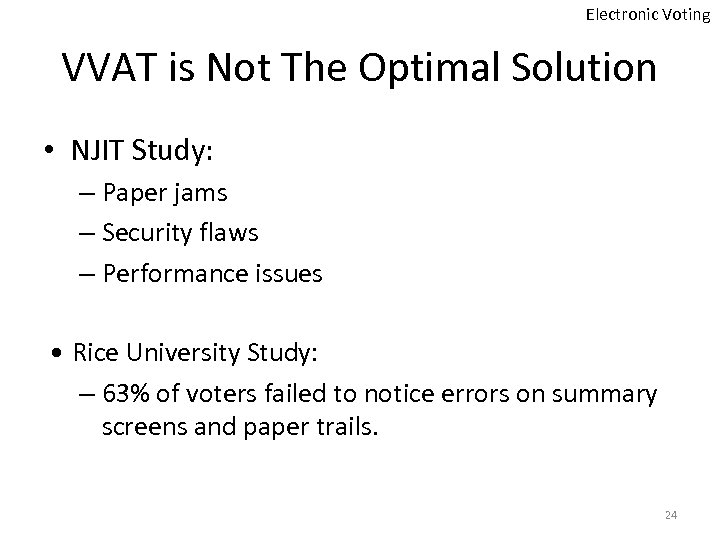 Electronic Voting VVAT is Not The Optimal Solution • NJIT Study: – Paper jams