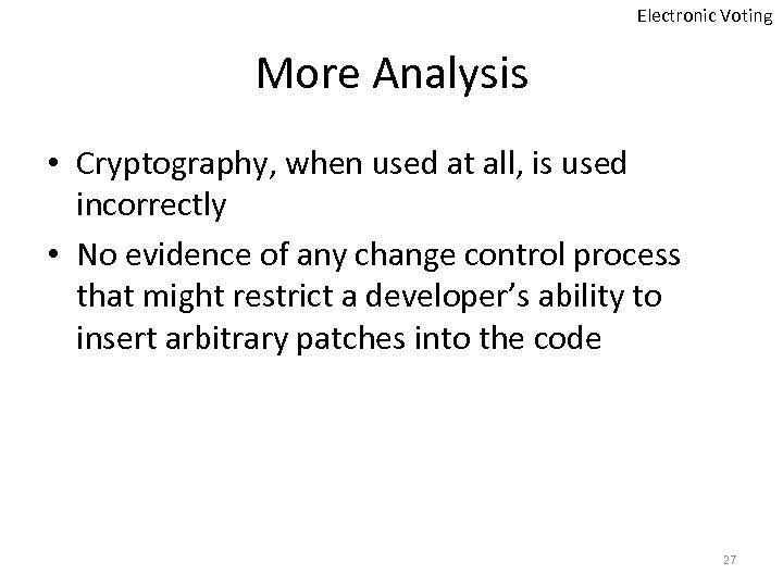 Electronic Voting More Analysis • Cryptography, when used at all, is used incorrectly •