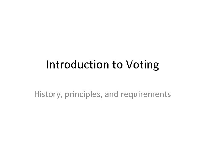 Introduction to Voting History, principles, and requirements 