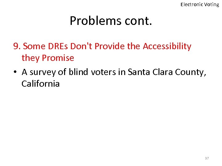 Electronic Voting Problems cont. 9. Some DREs Don't Provide the Accessibility they Promise •