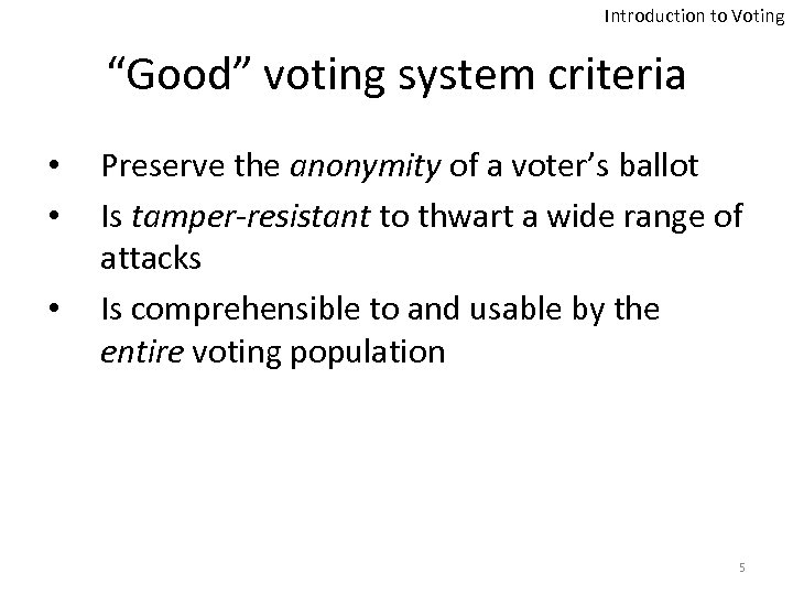 Introduction to Voting “Good” voting system criteria • • • Preserve the anonymity of