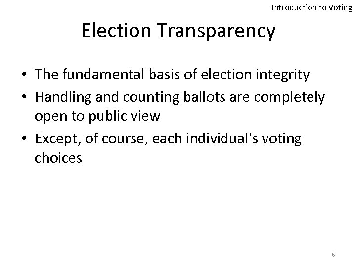 Introduction to Voting Election Transparency • The fundamental basis of election integrity • Handling