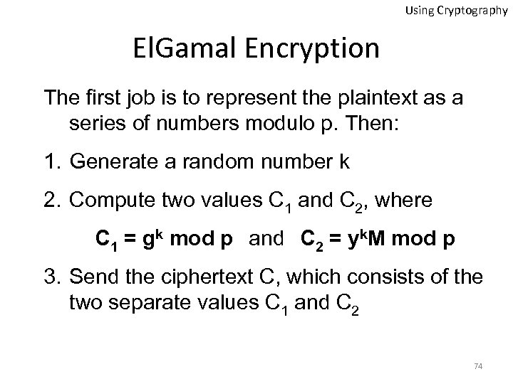 Using Cryptography El. Gamal Encryption The first job is to represent the plaintext as