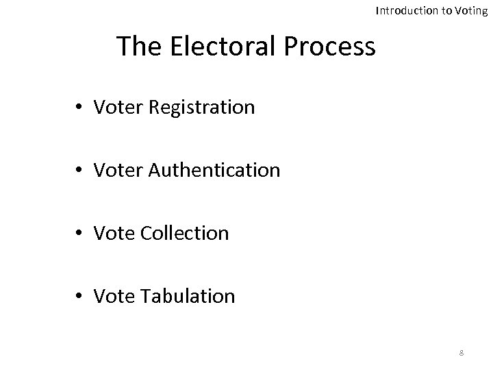 Introduction to Voting The Electoral Process • Voter Registration • Voter Authentication • Vote