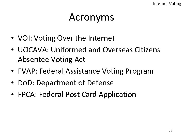 Internet Voting Acronyms • VOI: Voting Over the Internet • UOCAVA: Uniformed and Overseas