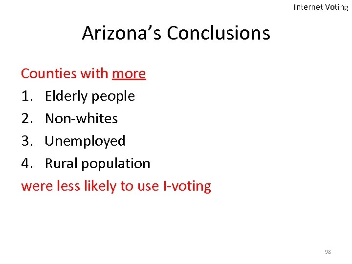 Internet Voting Arizona’s Conclusions Counties with more 1. Elderly people 2. Non-whites 3. Unemployed