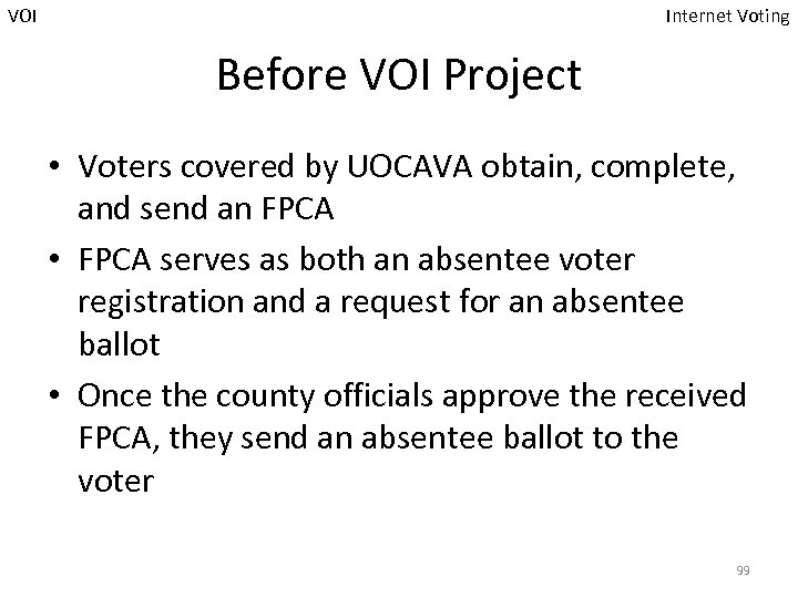 VOI Internet Voting Before VOI Project • Voters covered by UOCAVA obtain, complete, and