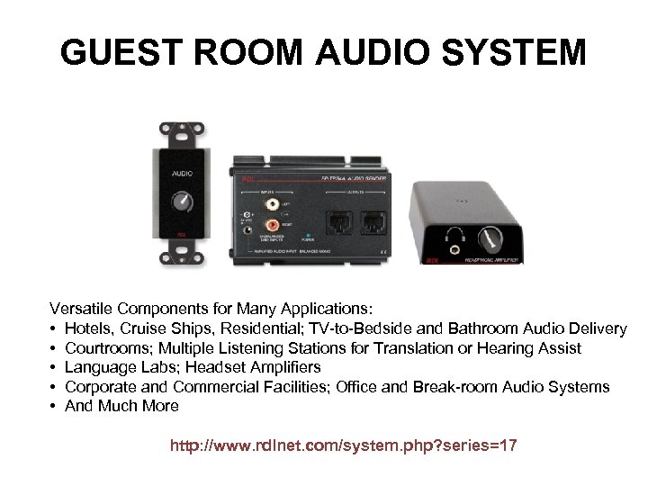 GUEST ROOM AUDIO SYSTEM Versatile Components for Many Applications: • Hotels, Cruise Ships, Residential;