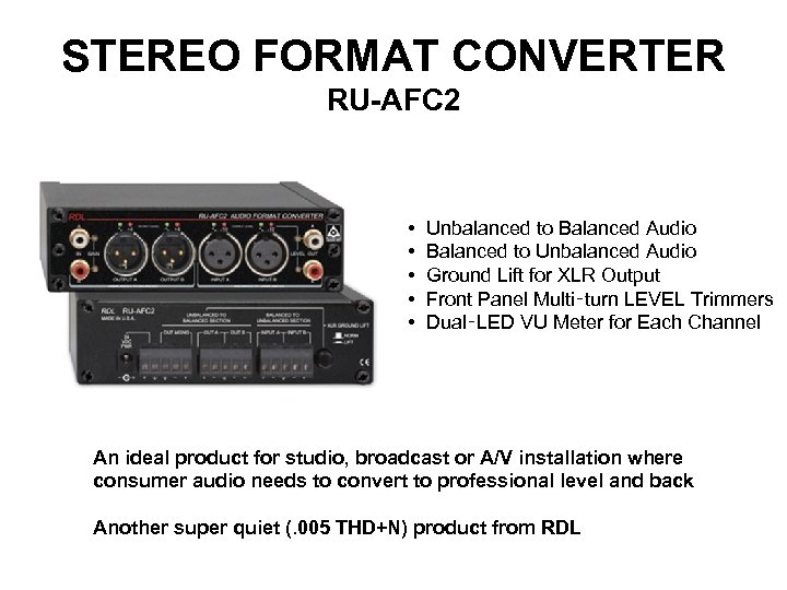 STEREO FORMAT CONVERTER RU-AFC 2 • • • Unbalanced to Balanced Audio Balanced to