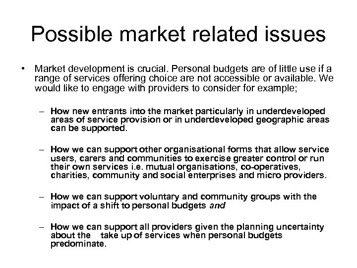 Possible market related issues • Market development is crucial. Personal budgets are of little