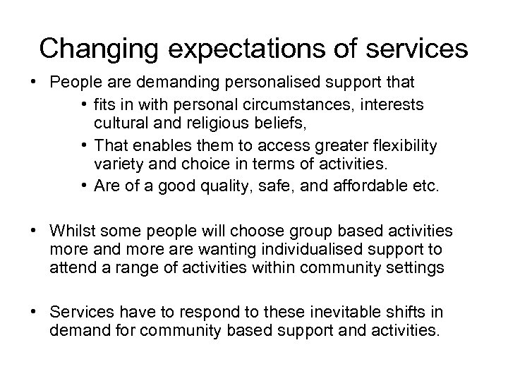 Changing expectations of services • People are demanding personalised support that • fits in