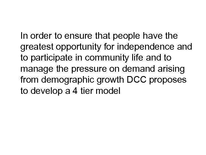 In order to ensure that people have the greatest opportunity for independence and to