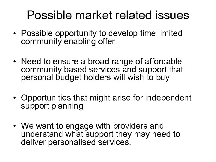 Possible market related issues • Possible opportunity to develop time limited community enabling offer