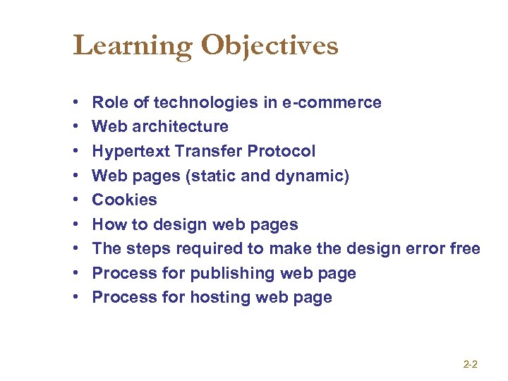 Learning Objectives • • • Role of technologies in e-commerce Web architecture Hypertext Transfer