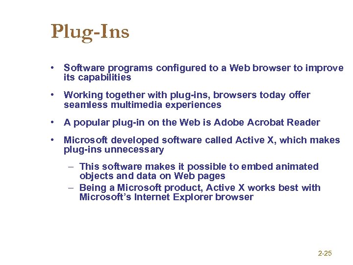Plug-Ins • Software programs configured to a Web browser to improve its capabilities •