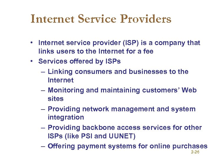 Internet Service Providers • Internet service provider (ISP) is a company that links users