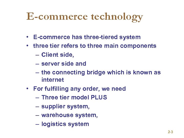 E-commerce technology • E-commerce has three-tiered system • three tier refers to three main