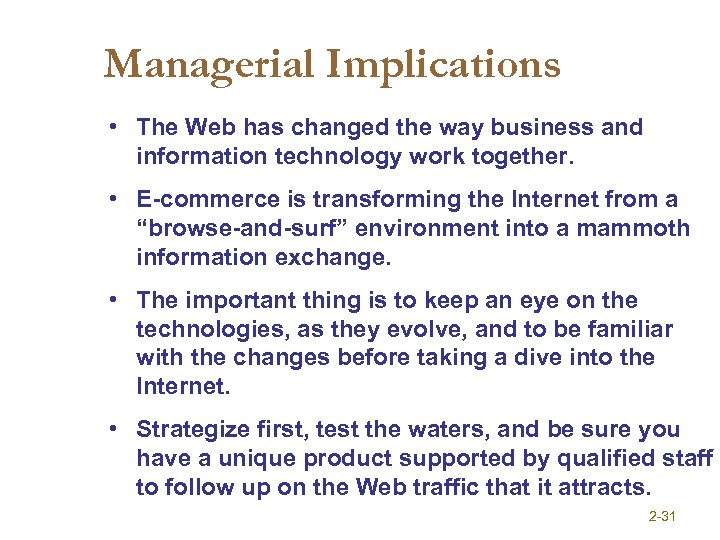 Managerial Implications • The Web has changed the way business and information technology work