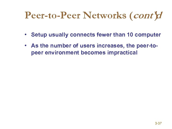 Peer-to-Peer Networks (cont'd ) • Setup usually connects fewer than 10 computer • As