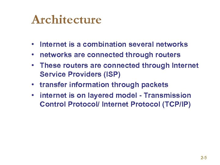 Architecture • Internet is a combination several networks • networks are connected through routers