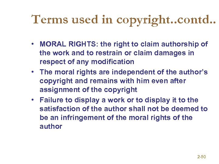 Terms used in copyright. . contd. . • MORAL RIGHTS: the right to claim