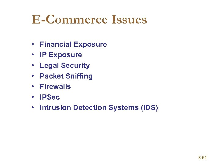 E-Commerce Issues • • Financial Exposure IP Exposure Legal Security Packet Sniffing Firewalls IPSec