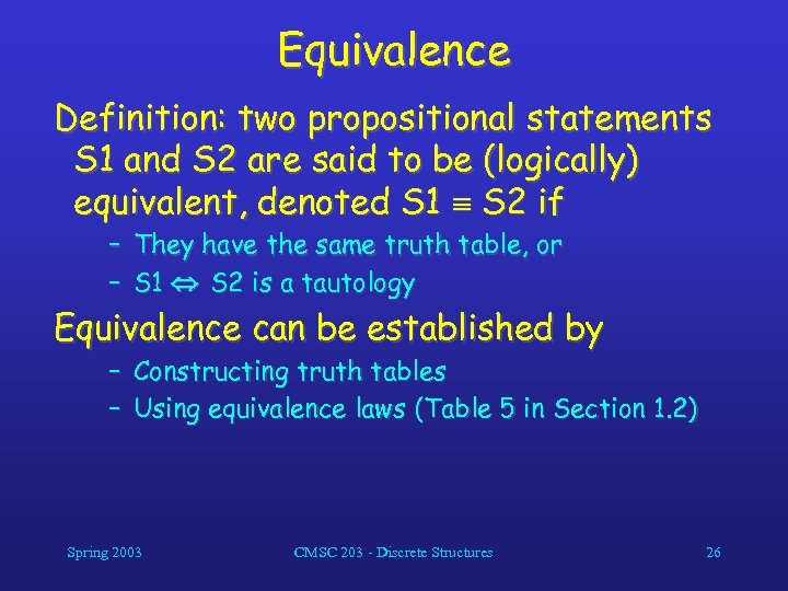 Equivalence Definition: two propositional statements S 1 and S 2 are said to be