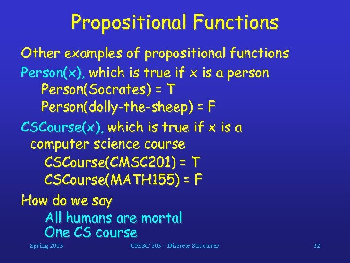 Propositional Functions Other examples of propositional functions Person(x), which is true if x is