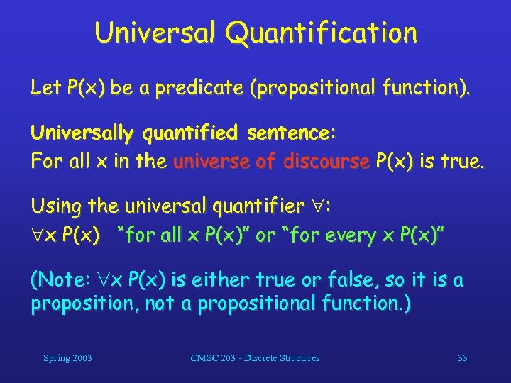 Universal Quantification Let P(x) be a predicate (propositional function). Universally quantified sentence: For all