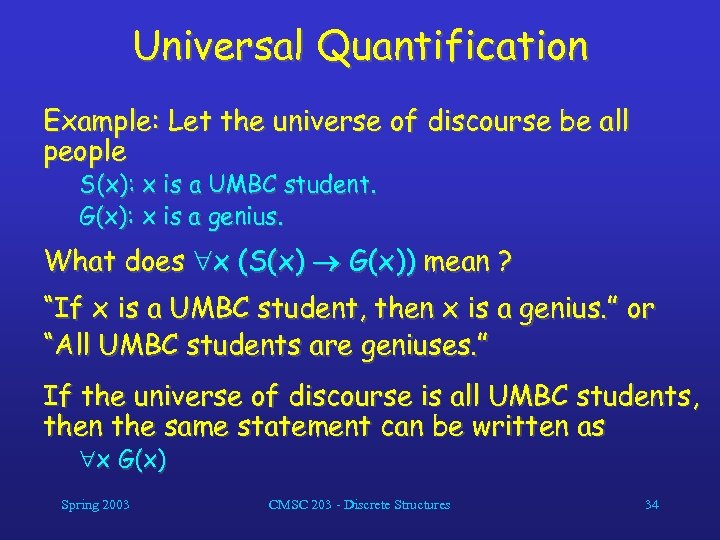 Universal Quantification Example: Let the universe of discourse be all people S(x): x is