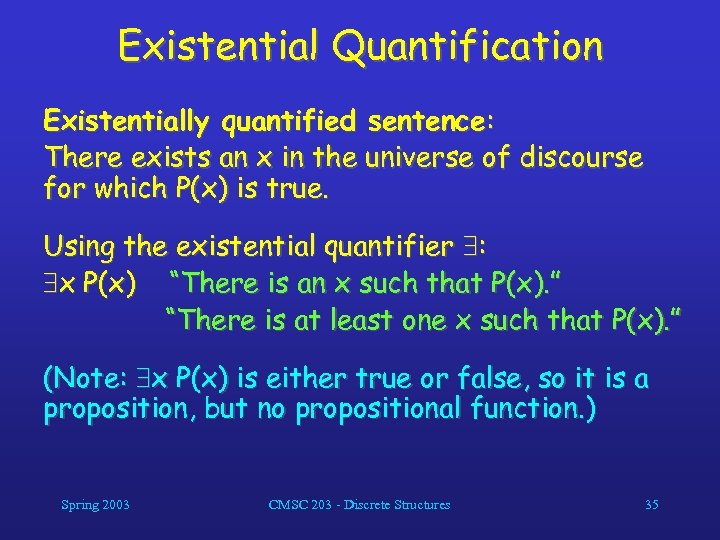 Existential Quantification Existentially quantified sentence: There exists an x in the universe of discourse