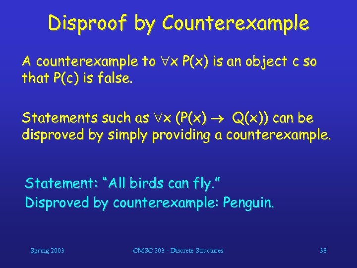 Disproof by Counterexample A counterexample to x P(x) is an object c so that