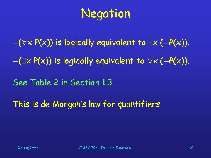 Negation ( x P(x)) is logically equivalent to x ( P(x)). See Table 2