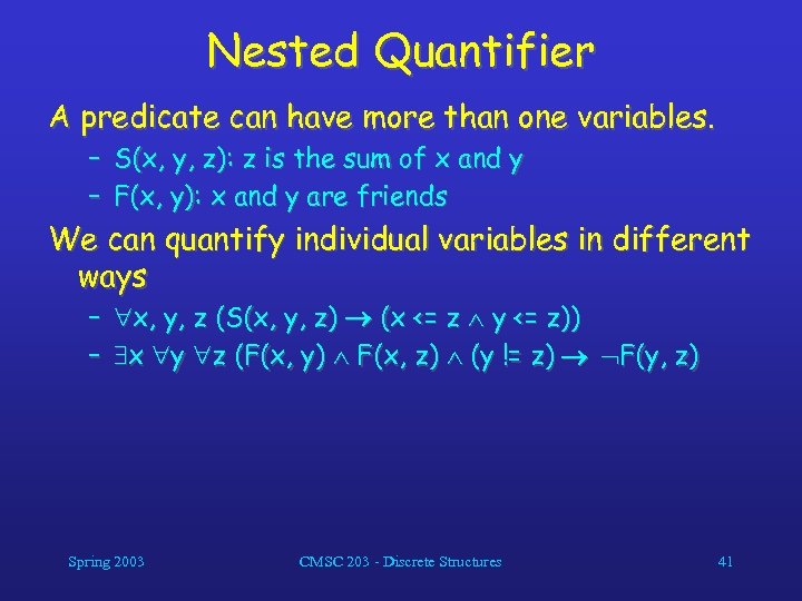 Nested Quantifier A predicate can have more than one variables. – S(x, y, z):