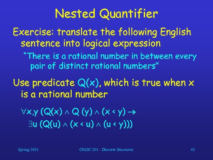 Nested Quantifier Exercise: translate the following English sentence into logical expression “There is a