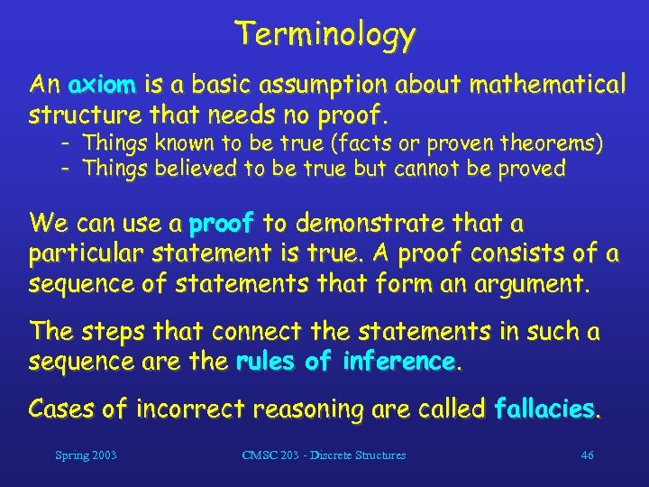 Terminology An axiom is a basic assumption about mathematical structure that needs no proof.