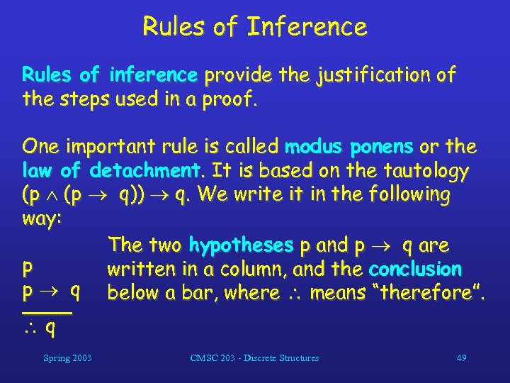 Rules of Inference Rules of inference provide the justification of the steps used in