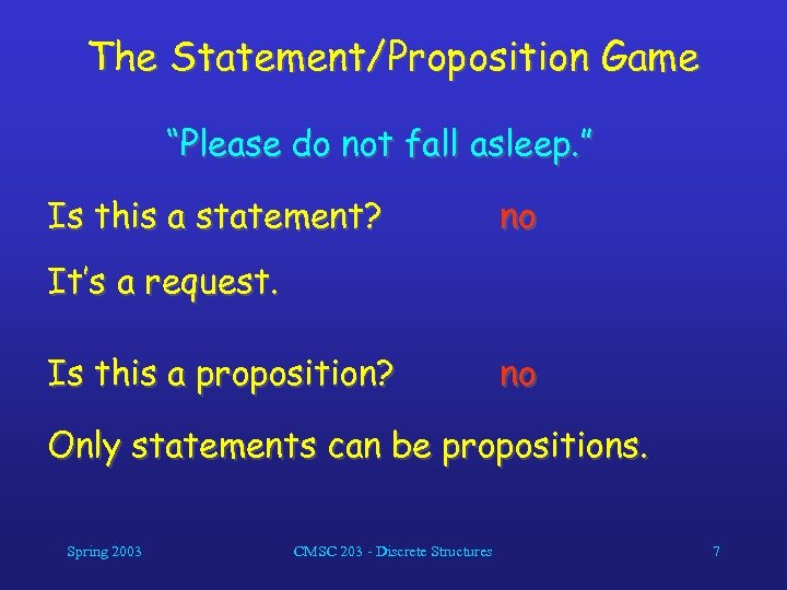 The Statement/Proposition Game “Please do not fall asleep. ” Is this a statement? no