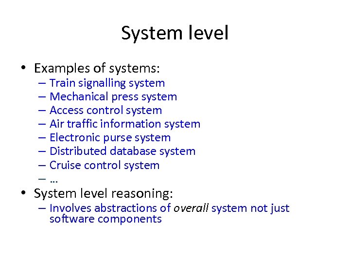 System level • Examples of systems: – Train signalling system – Mechanical press system