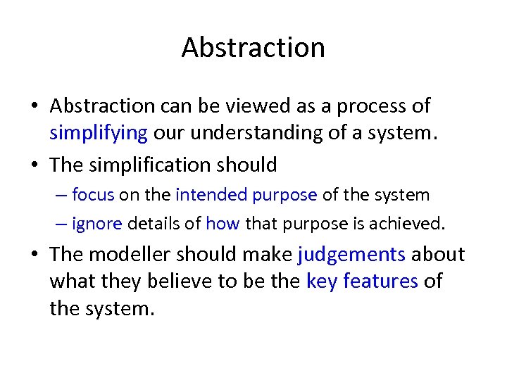Abstraction • Abstraction can be viewed as a process of simplifying our understanding of