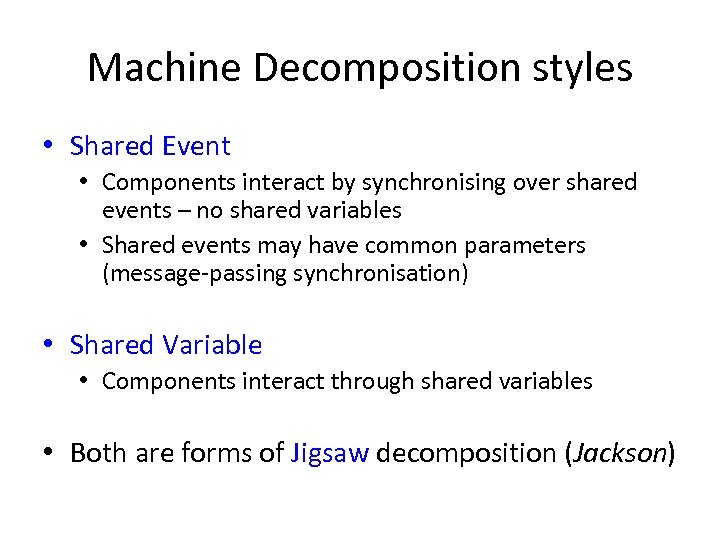 Machine Decomposition styles • Shared Event • Components interact by synchronising over shared events