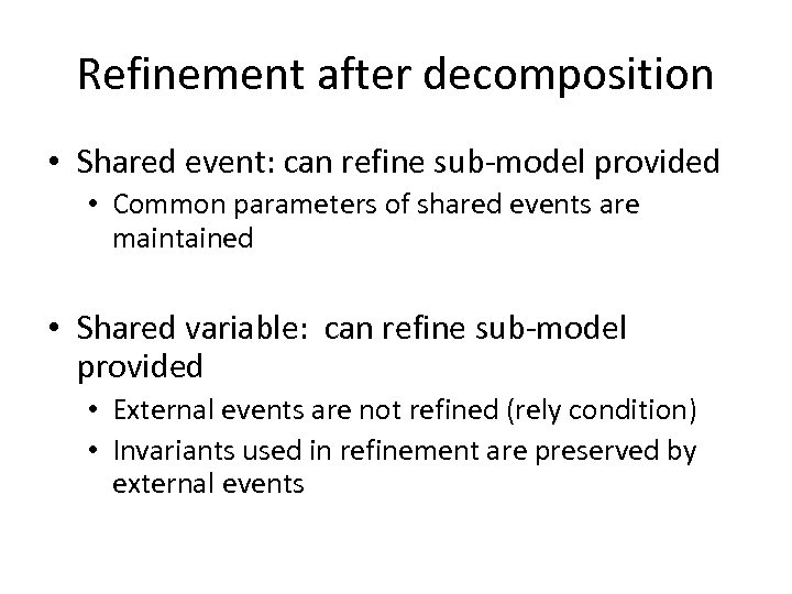 Refinement after decomposition • Shared event: can refine sub-model provided • Common parameters of