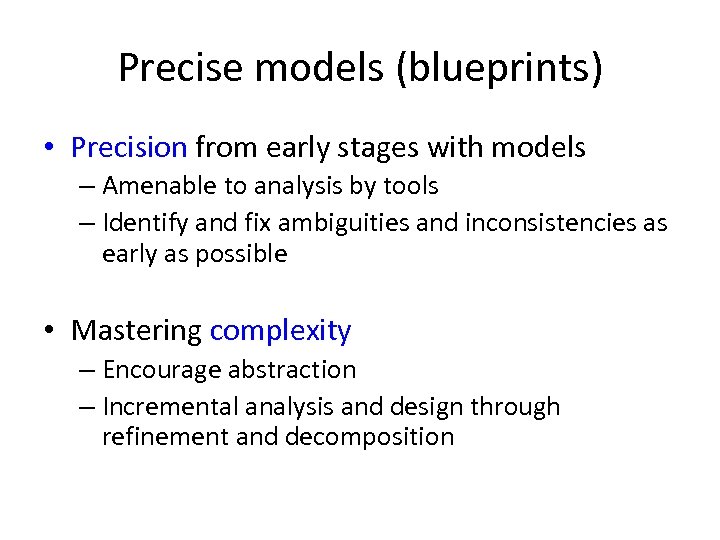 Precise models (blueprints) • Precision from early stages with models – Amenable to analysis
