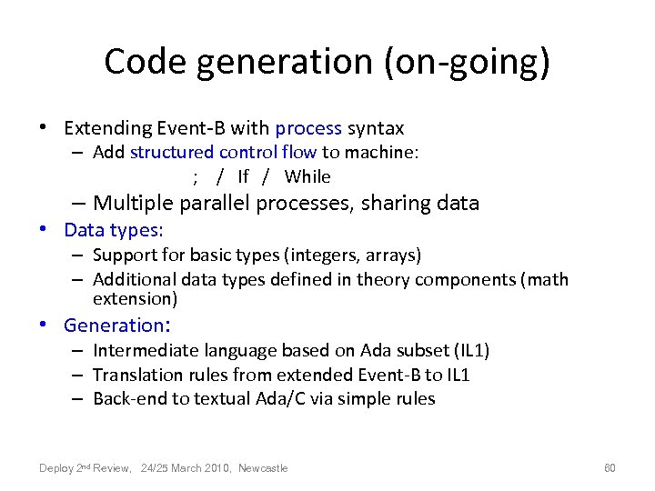 Code generation (on-going) • Extending Event-B with process syntax – Add structured control flow