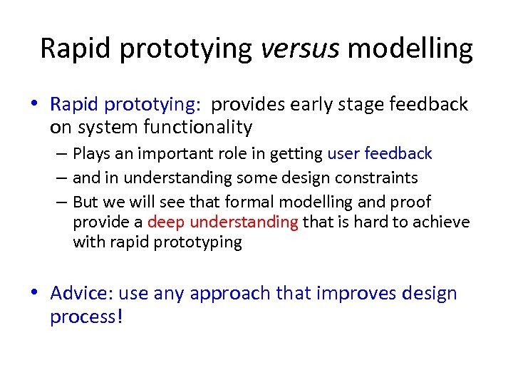 Rapid prototying versus modelling • Rapid prototying: provides early stage feedback on system functionality
