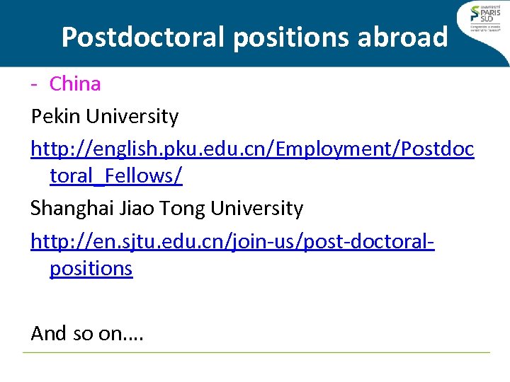 Postdoctoral positions abroad - China Pekin University http: //english. pku. edu. cn/Employment/Postdoc toral_Fellows/ Shanghai