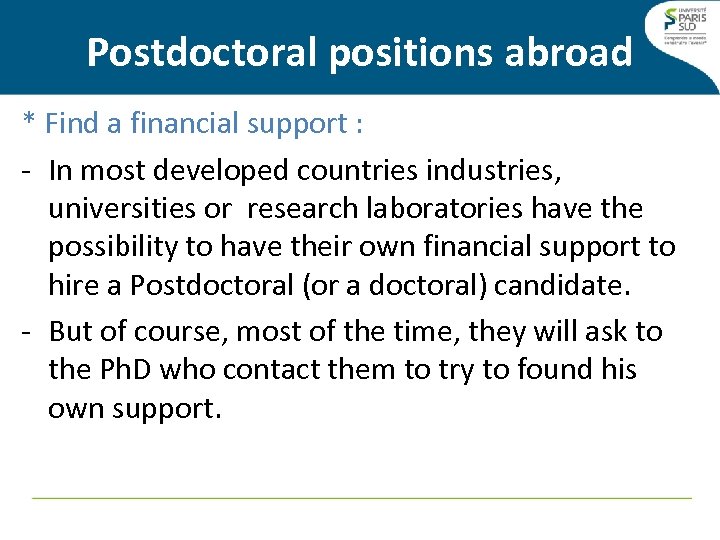 Postdoctoral positions abroad * Find a financial support : - In most developed countries