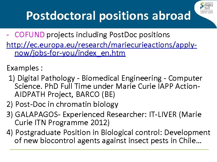 Postdoctoral positions abroad - COFUND projects including Post. Doc positions http: //ec. europa. eu/research/mariecurieactions/applynow/jobs-for-you/index_en.