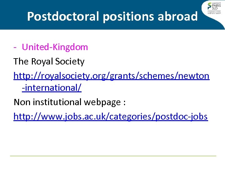 Postdoctoral positions abroad - United-Kingdom The Royal Society http: //royalsociety. org/grants/schemes/newton -international/ Non institutional